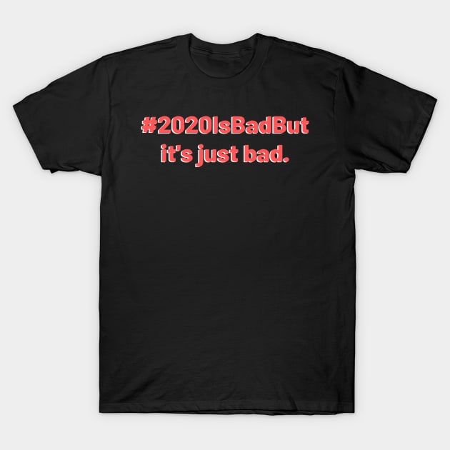 2020 is bad but design T-Shirt by Aziz